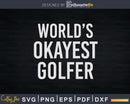 World’s Okayest Golfer Svg Dxf Cricut Cut Files