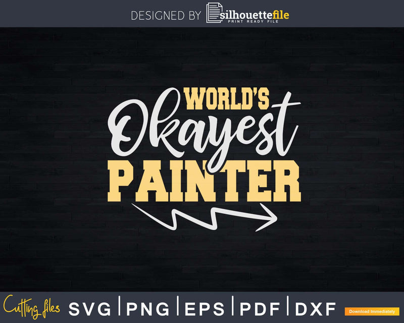 World’s Okayest House Painter Craftsman Svg Dxf Cut Files