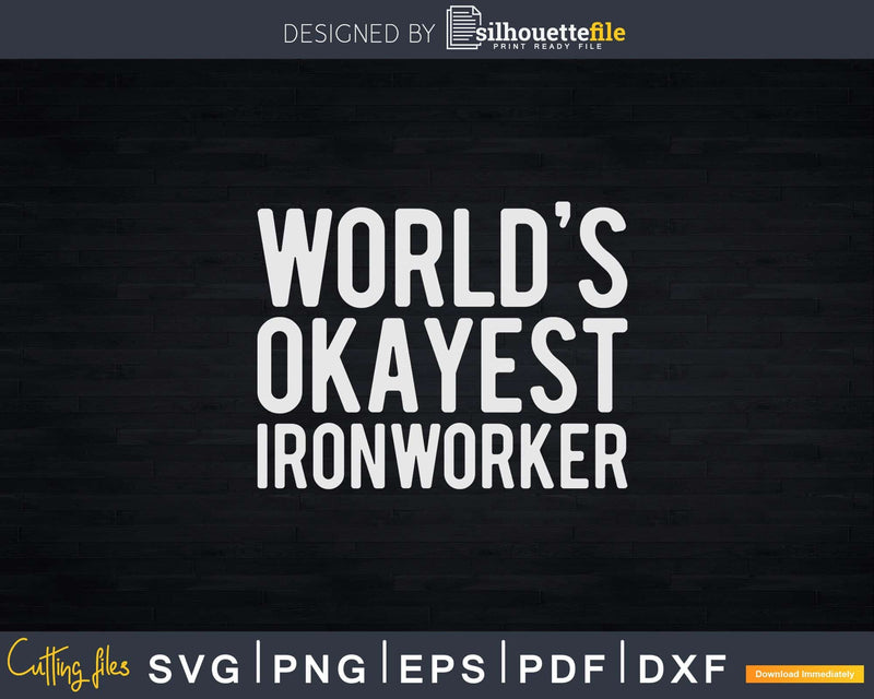 World’s Okayest Ironworker Svg Png Shirt Design Cut File