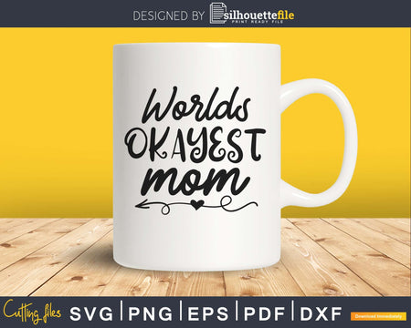 Worlds Okayest Mom Svg Cricut Cut Files Silhouette