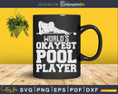 World’s Okayest Pool Player Svg Png Digital Editable File