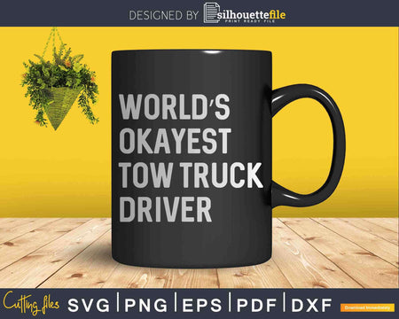 World’s Okayest Tow Truck Driver Svg Dxf Png Cutting Files