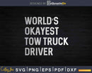 World’s Okayest Tow Truck Driver Svg Dxf Png Cutting Files