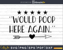 Would Poop Here Again Bathroom Quote Svg Funny Cricut Files
