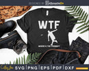 WTF Where’s The Frisbee Disc Golf Funny Thrower Sport Svg