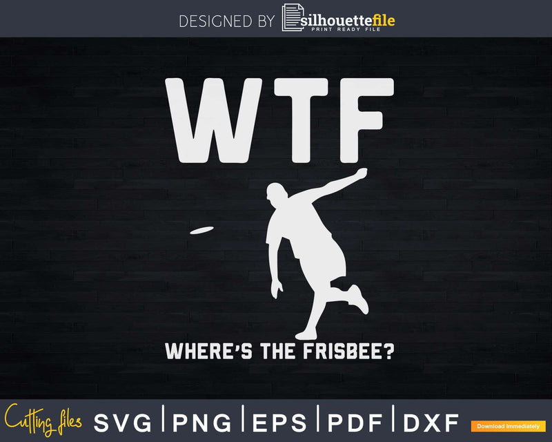 WTF Where’s The Frisbee Disc Golf Funny Thrower Sport Svg