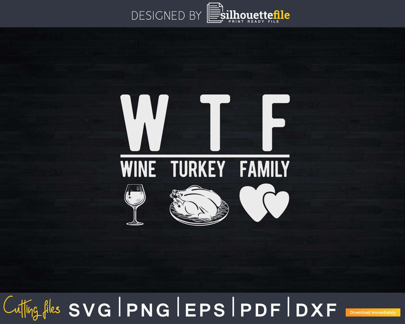 WTF Wine Turkey Family Thanksgiving Svg Png Cricut File