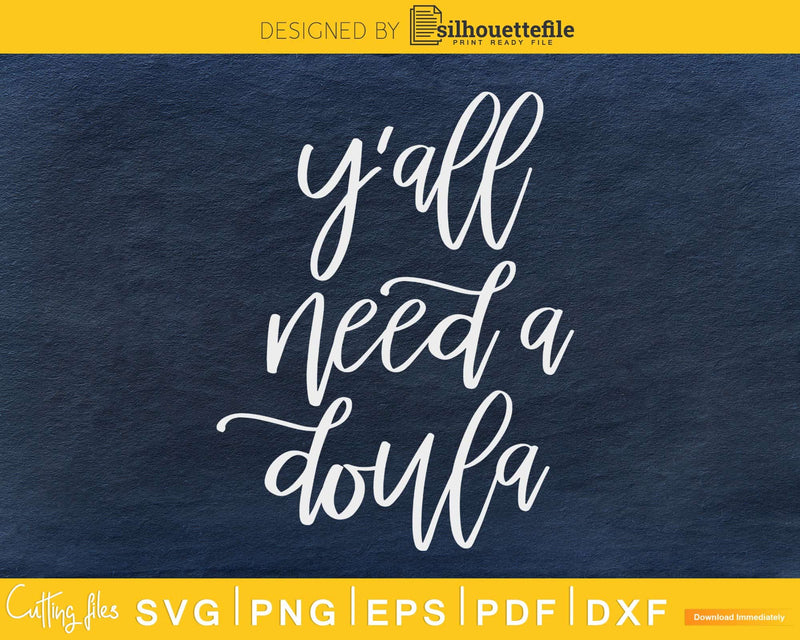 Y’all need a doula svg cricut cut digital files