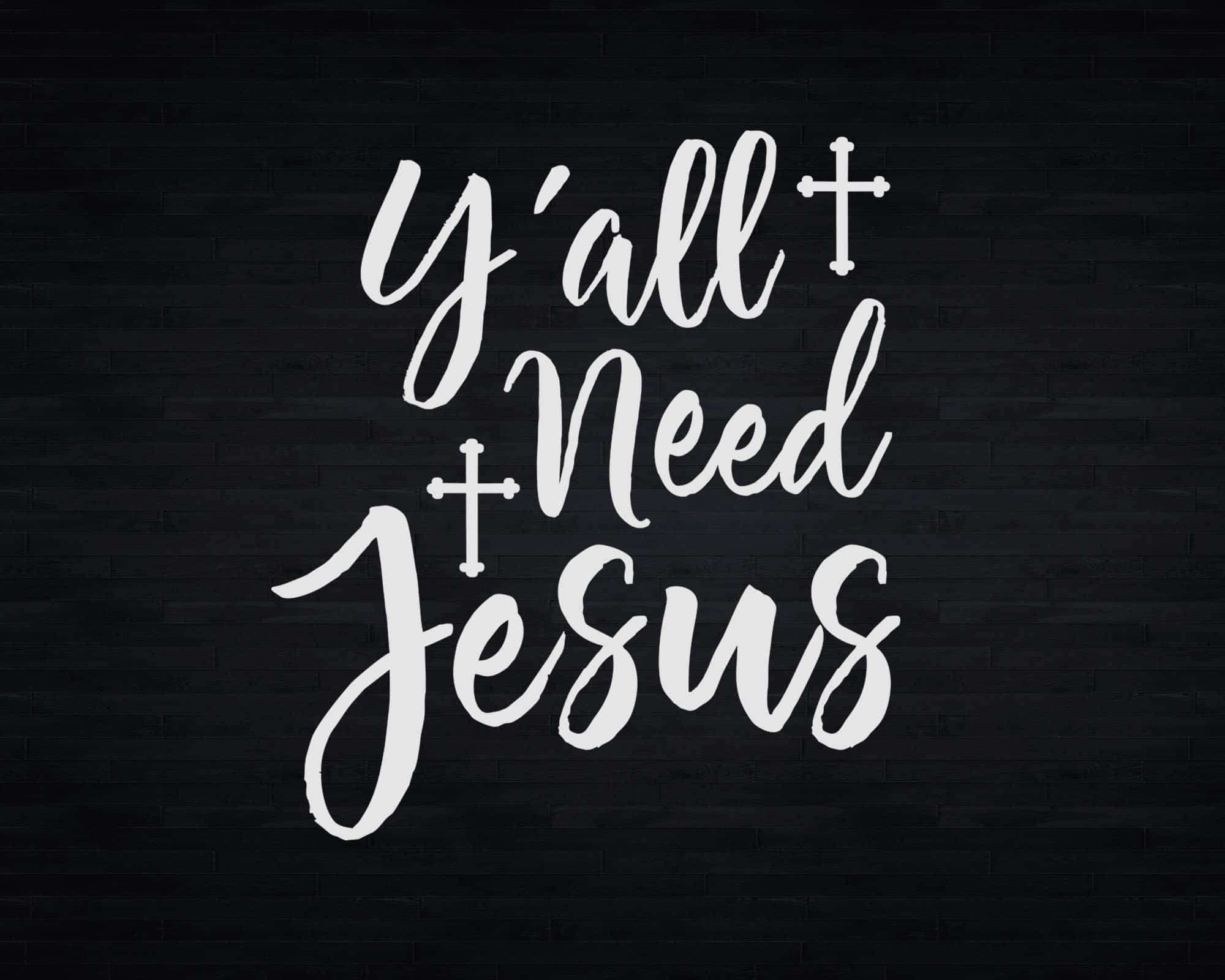 Y'all Need Jesus, Christian Religious Faith Svg Png Files | Silhouettefile