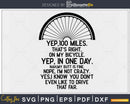 Yep 100 Miles. That’s Right On My Bicycle svg printable