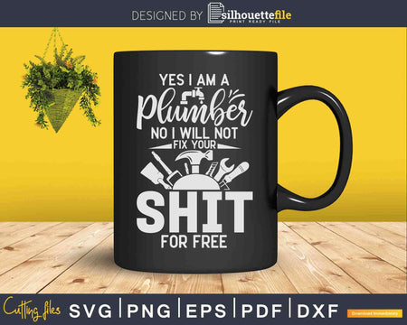 Yes I am a Plumber Svg Png Cut File