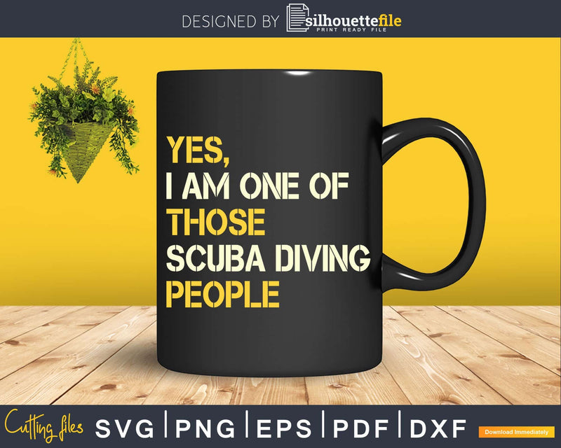 Yes I am one of Those Scuba Diving People Svg Png Cricut