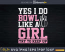 Yes I Bowl Like A Girl Funny Bowling Team Svg Cricut Cut