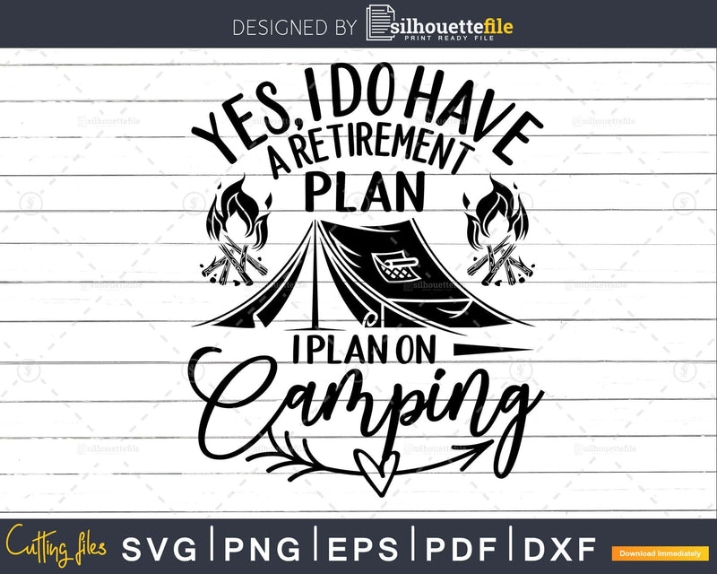 yes i do have a retirement plan on camping svg cut file
