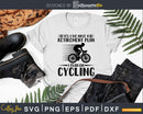 Yes I Do Have a Retirement Plan on Cycling Graphic svg cut