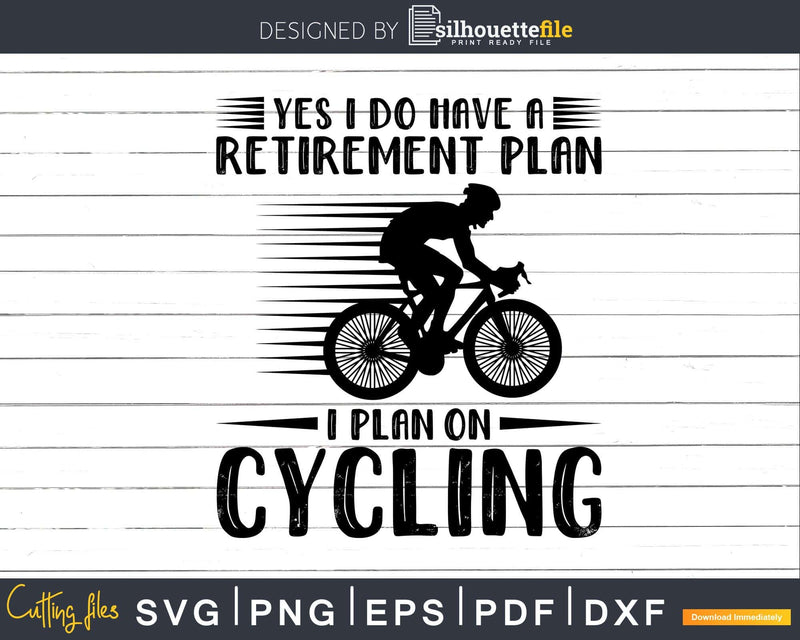 Yes I Do Have a Retirement Plan on Cycling Graphic svg cut