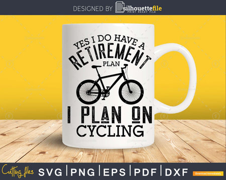 Yes I Do Have a Retirement Plan on Cycling svg craft files