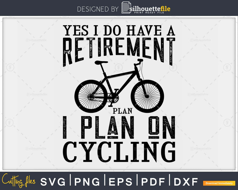 Yes I Do Have A Retirement Plan On Cycling svg cricut file