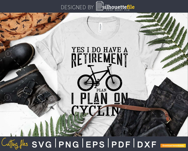 Yes I Do Have A Retirement Plan On Cycling svg cricut file