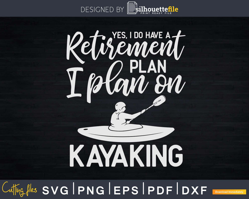 Yes I Do Have a Retirement Plan on Kayaking Svg Dxf Cut