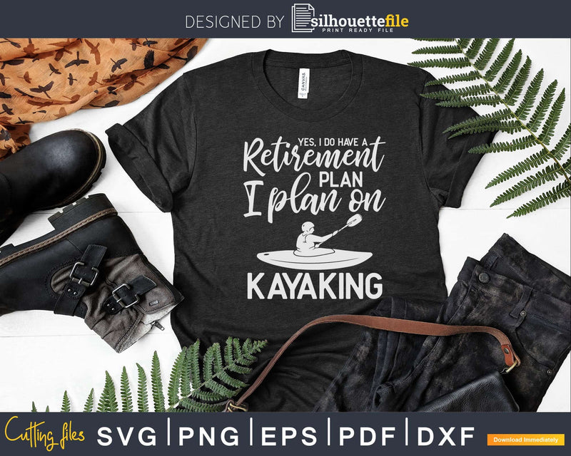 Yes I Do Have a Retirement Plan on Kayaking Svg Dxf Cut