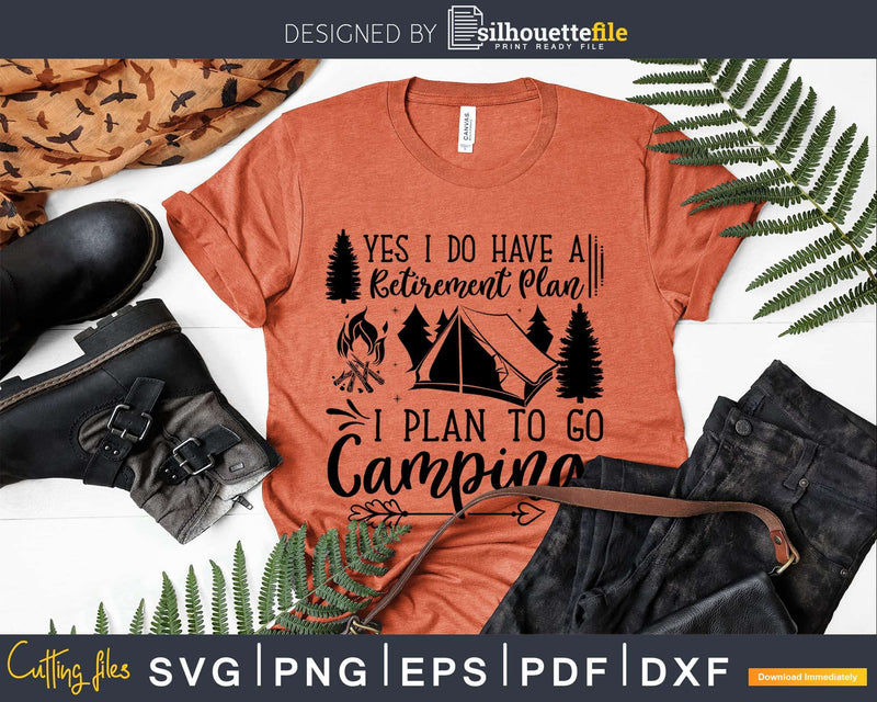 Yes I Do Have A Retirement Plan To Go Camping svg cricut