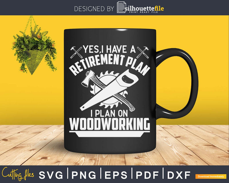 Yes I Do Have A Retirement Plan Woodworking Funny Carpenter