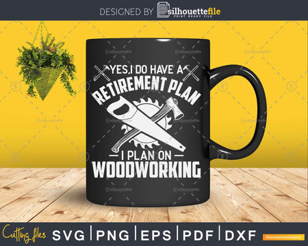 Yes I Do Have A Retirement Plan Woodworking Svg Design Cut