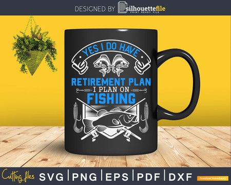 Yes I do have retirement plan on fishing svg design cricut