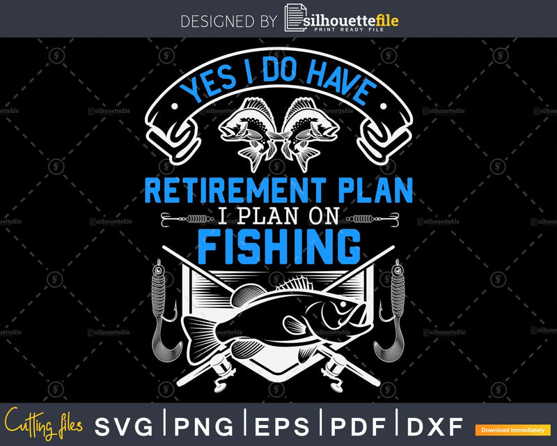 Yes I do have retirement plan on fishing svg design cricut