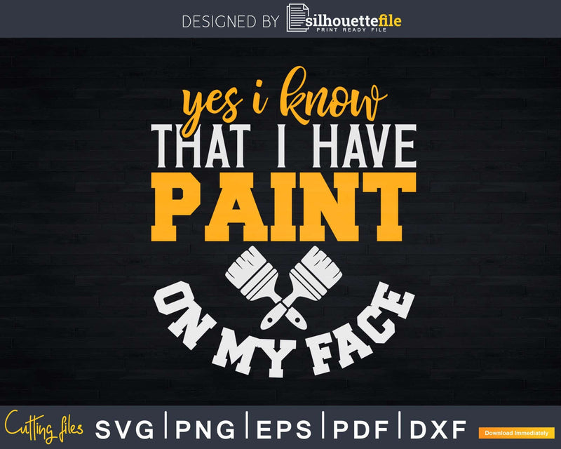 Yes I Know That Have Paint On My Face Svg Dxf Cut Files