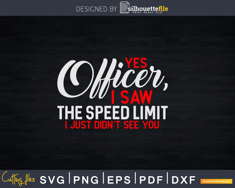 Yes Officer I Saw The Speed Limit Car Enthusiast Png Svg