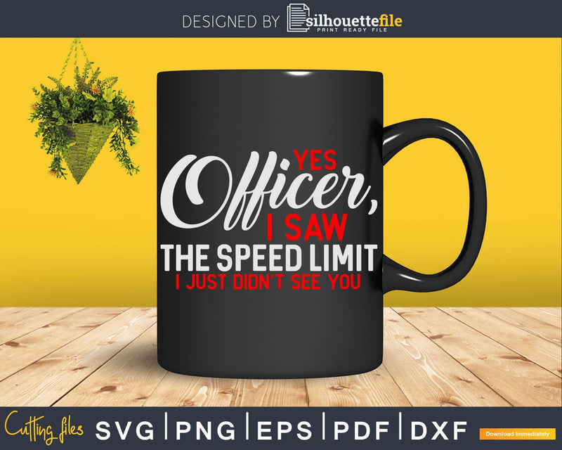 Yes Officer I Saw The Speed Limit Car Enthusiast Png Svg