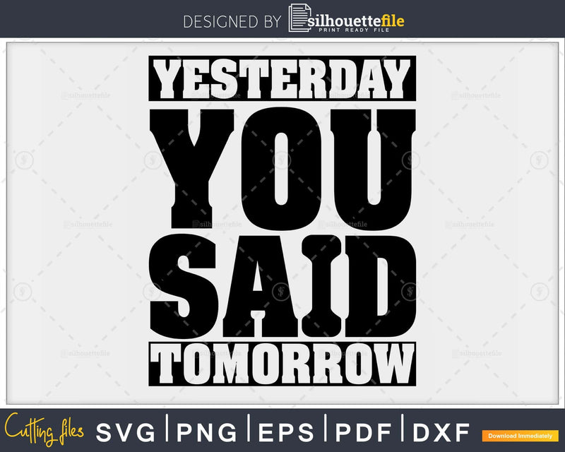 Yesterday you said tomorrow Gym Workout Fitness svg png cut