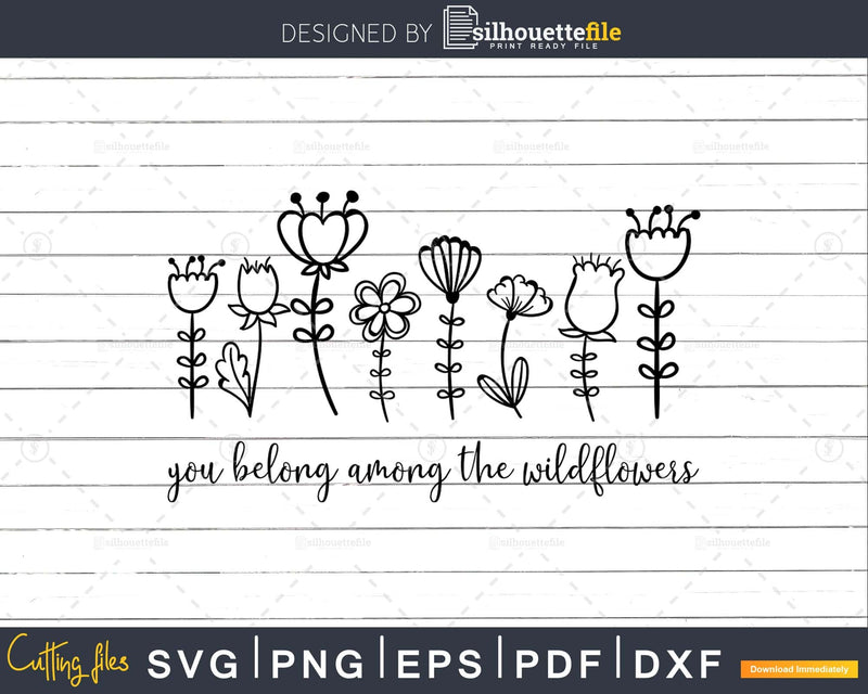 You Belong Among The Wildflowers SVG PNG Cricut Cut File