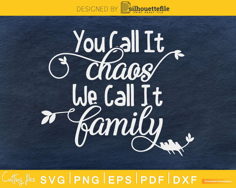 You call it Chaos we Family SVG cricut craft cut file