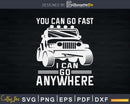You Can Go Fast I Anywhere Svg Cricut Cut File