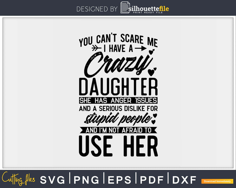 You Can’t Scare Me I Have A Crazy Daughter Svg Png Cut Files