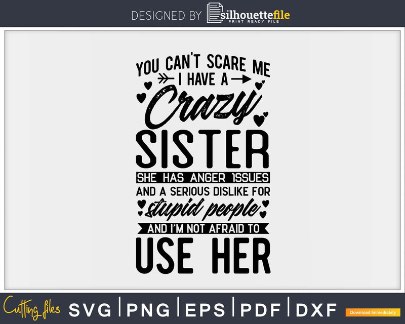 You Can’t Scare Me I Have A Crazy Sister Svg Png Cut Files