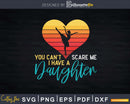 You Can’t Scare Me I Have A Daughter Who Dance Ballet Svg