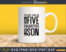 You Can’t Scare Me I Have Five Daughters & a son Svg Png