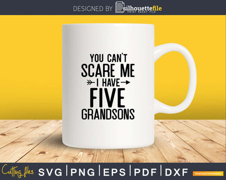 You Can’t Scare Me I Have Five Grandsons Funny Grandma