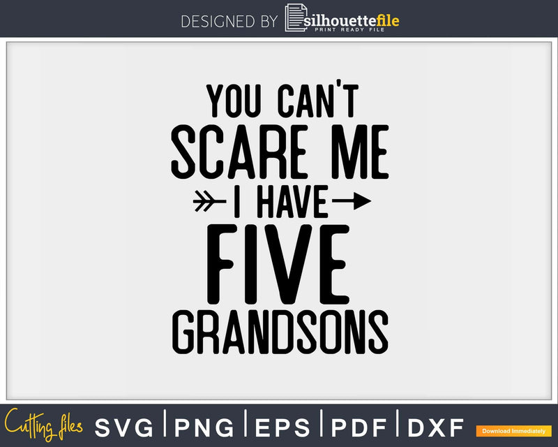 You Can’t Scare Me I Have Five Grandsons Funny Grandma