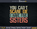 You Can’t Scare Me I Have Five Sisters Funny Brother Gift