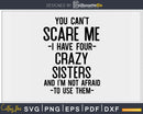 You Can’t Scare Me I Have Four Crazy Sisters Funny