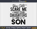 You Can’t Scare Me I Have Four Daughters And A Son Svg