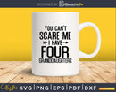 You Can’t Scare Me I Have Four Granddaughters Svg Png