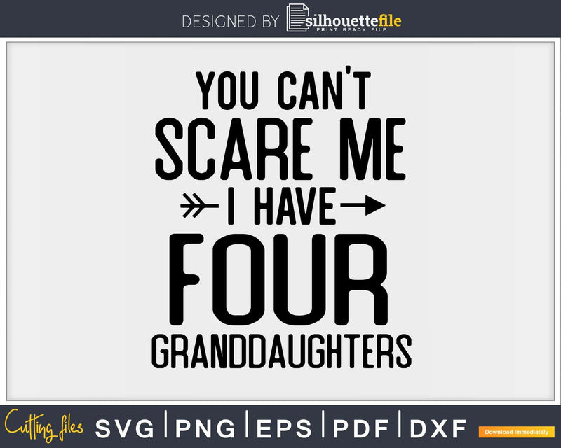 You Can’t Scare Me I Have Four Granddaughters Svg Png