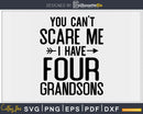 You Can’t Scare Me I Have Four Grandsons Funny Grandma