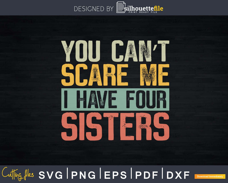 You Can’t Scare Me I Have Four Sisters Funny Brother Gift